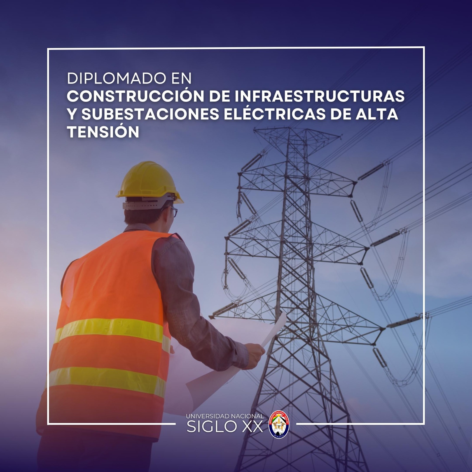 Diplomado DIPLOMADO EN CONSTRUCCIÓN DE INFRAESTRUCTURAS Y SUBESTACIONES ELÉCTRICAS DE ALTA TENSIÓN