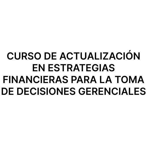 Esam Cursos CURSO DE ACTUALIZACIÓN EN ESTRATEGIAS FINANCIERAS PARA LA TOMA DE DECISIONES GERENCIALES