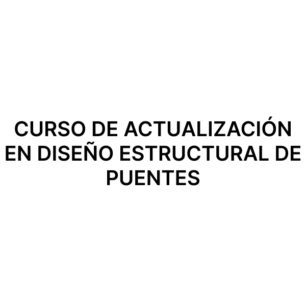 Esam Cursos CURSO DE ACTUALIZACIÓN EN DISEÑO ESTRUCTURAL DE PUENTES