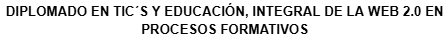 Pordata del programa Diplomado DIPLOMADO EN TICs Y EDUCACIÓN, INTEGRACIÓN DE LA WEB 2.0 EN PROCESOS FORMATIVOS